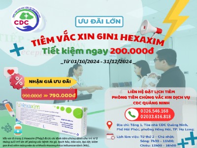 ƯU ĐÃI KHI TIÊM VẮC XIN 6IN1 HEXAXIM (PHÁP) TẠI PHÒNG TIÊM CHỦNG DỊCH VỤ CDC QUẢNG NINH